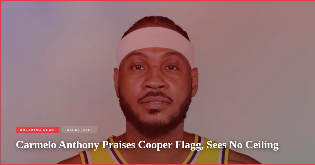 Carmelo Anthony Praises Cooper Flagg, Sees No Ceiling