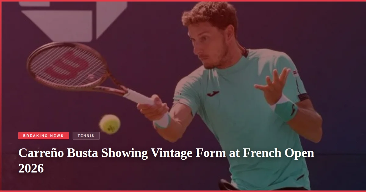 Carreño Busta Showing Vintage Form at French Open 2026