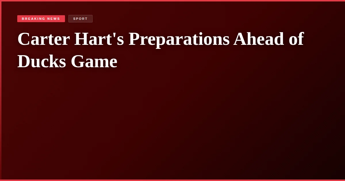 Carter Hart's Preparations Ahead of Ducks Game