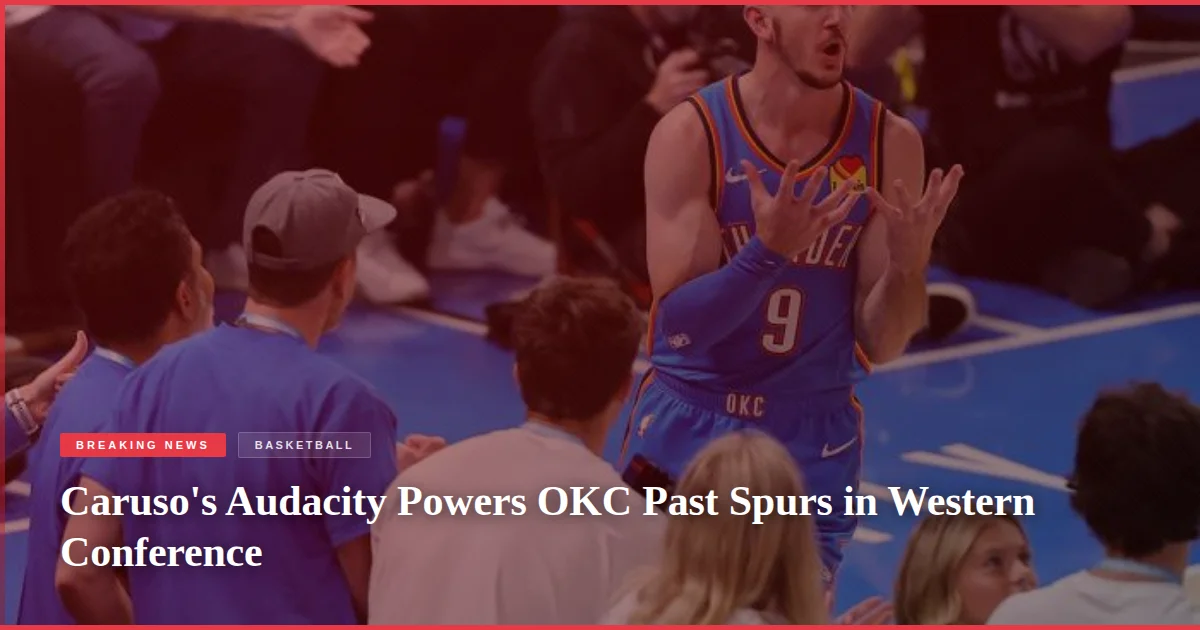 Caruso's Audacity Powers OKC Past Spurs in Western Conference