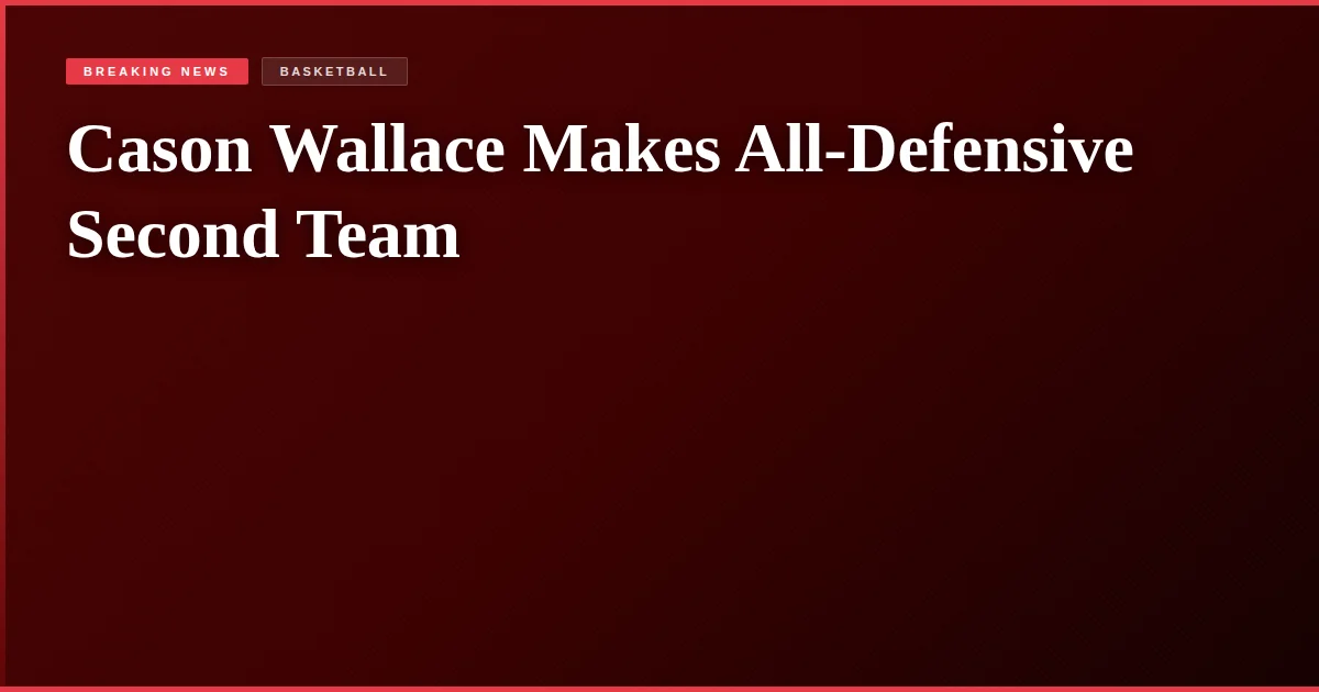 Cason Wallace Makes All-Defensive Second Team