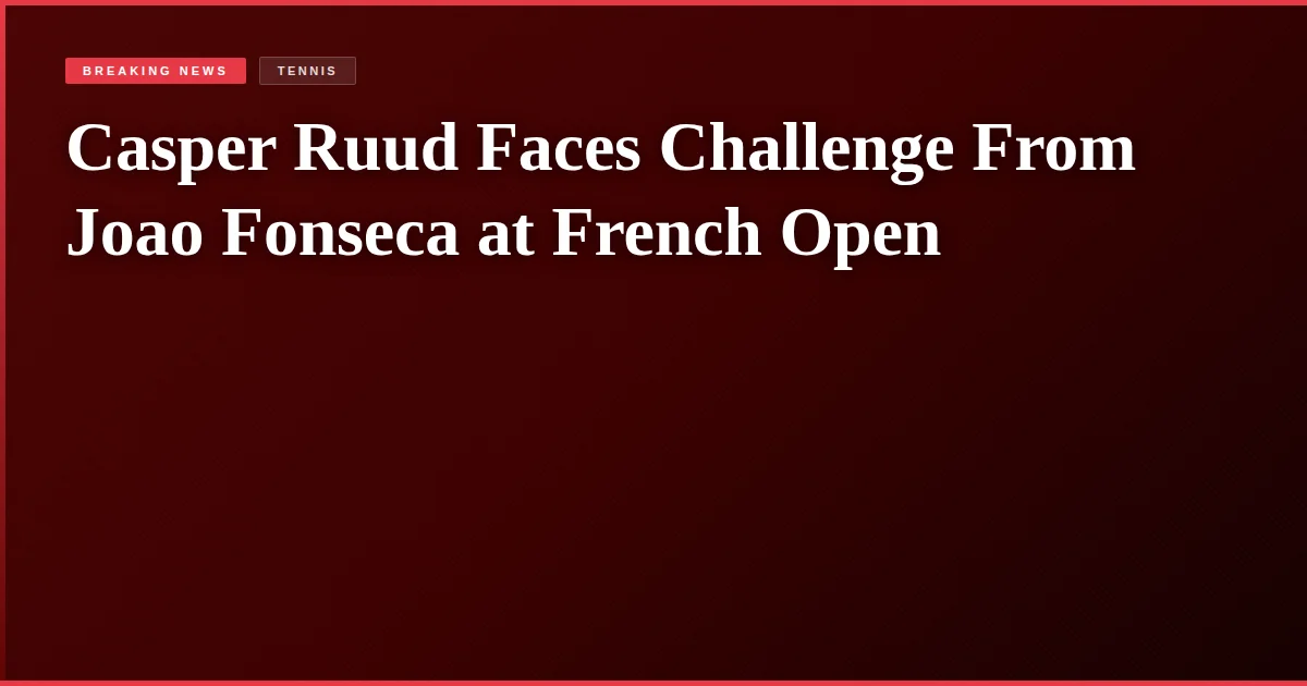 Casper Ruud Faces Challenge From Joao Fonseca at French Open
