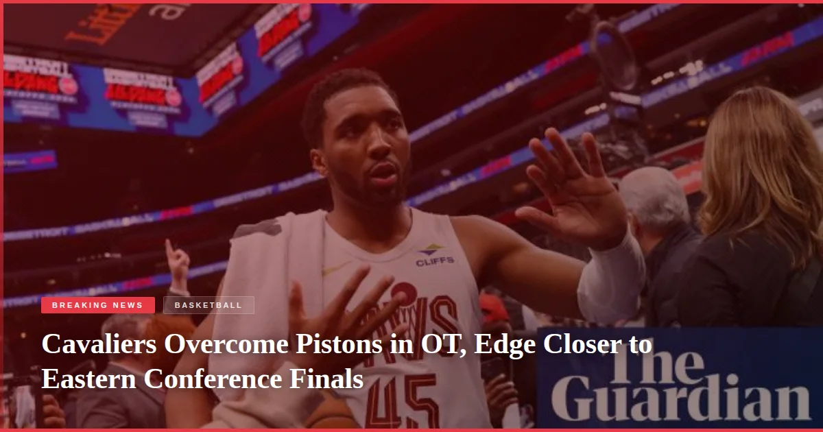Cavaliers Overcome Pistons in OT, Edge Closer to Eastern Conference Finals
