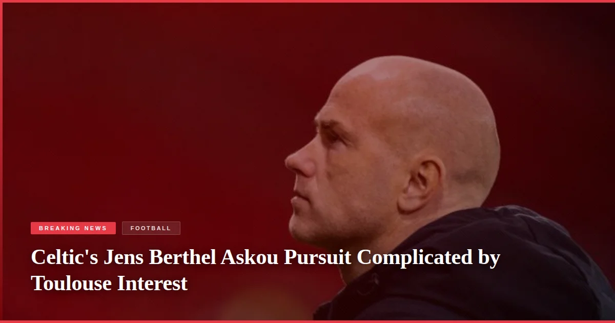 Celtic's Jens Berthel Askou Pursuit Complicated by Toulouse Interest
