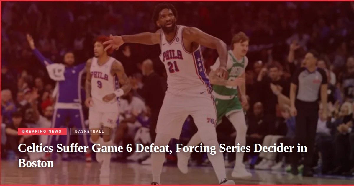 Celtics Suffer Game 6 Defeat, Forcing Series Decider in Boston