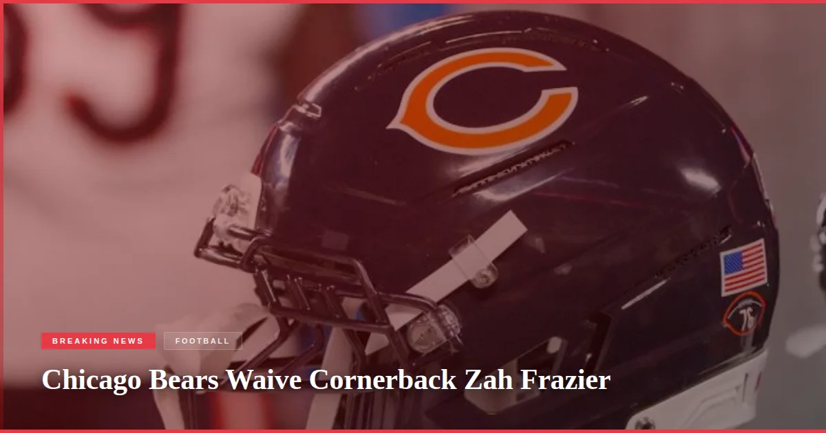 Chicago Bears Waive Cornerback Zah Frazier