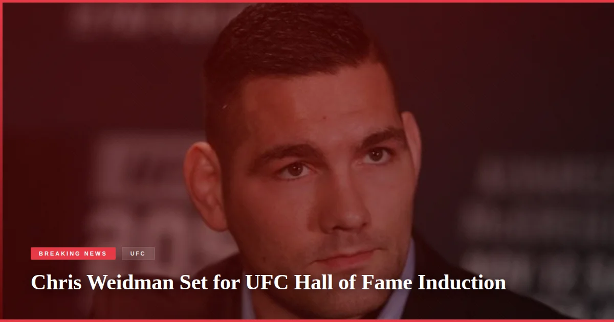 Chris Weidman Set for UFC Hall of Fame Induction