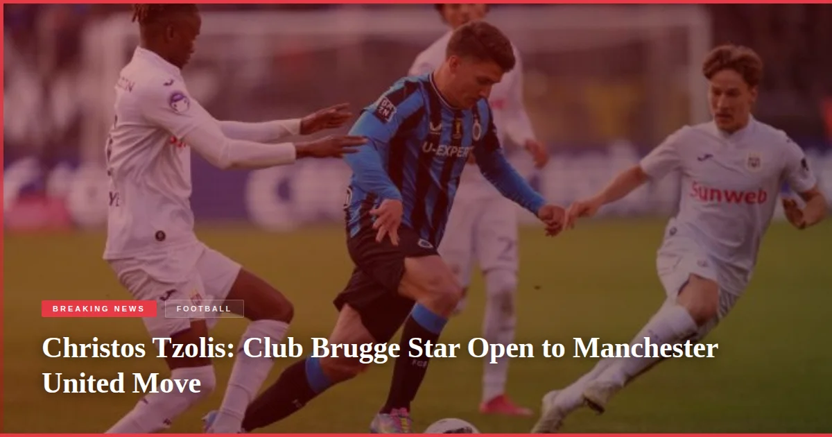 Christos Tzolis: Club Brugge Star Open to Manchester United Move