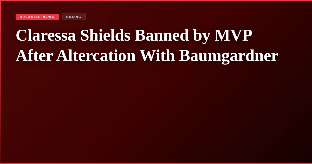Claressa Shields Banned by MVP After Altercation With Baumgardner