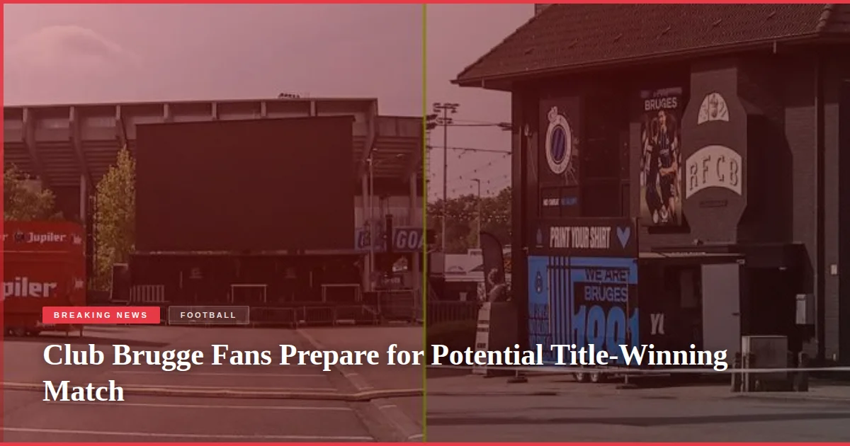Club Brugge Fans Prepare for Potential Title-Winning Match