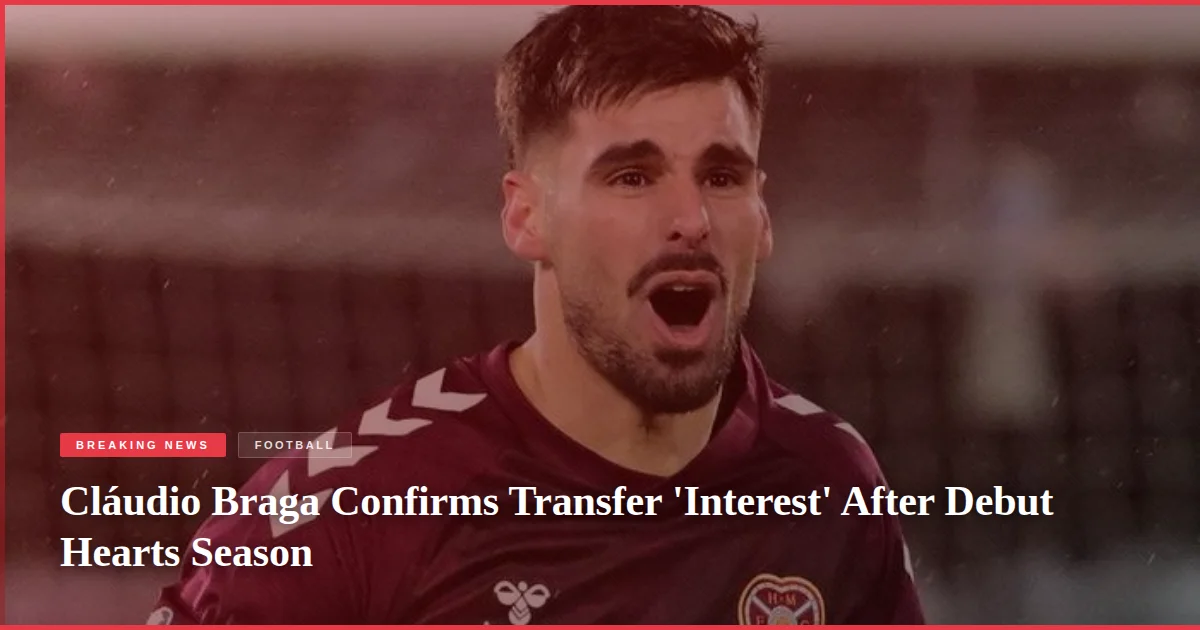 Cláudio Braga Confirms Transfer 'Interest' After Debut Hearts Season