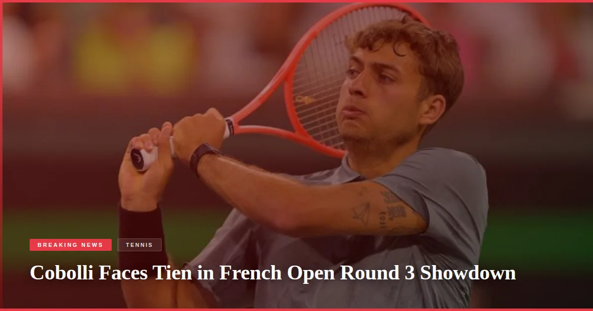 Cobolli Faces Tien in French Open Round 3 Showdown