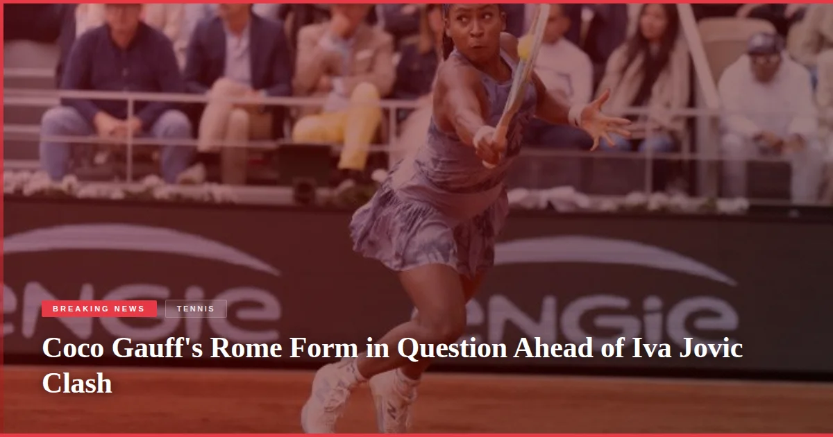 Coco Gauff's Rome Form in Question Ahead of Iva Jovic Clash
