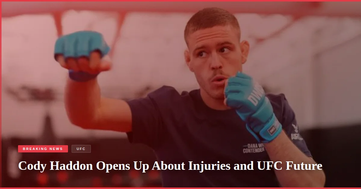 Cody Haddon Opens Up About Injuries and UFC Future