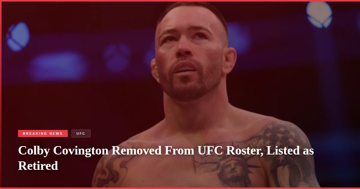 Colby Covington Removed From UFC Roster, Listed as Retired