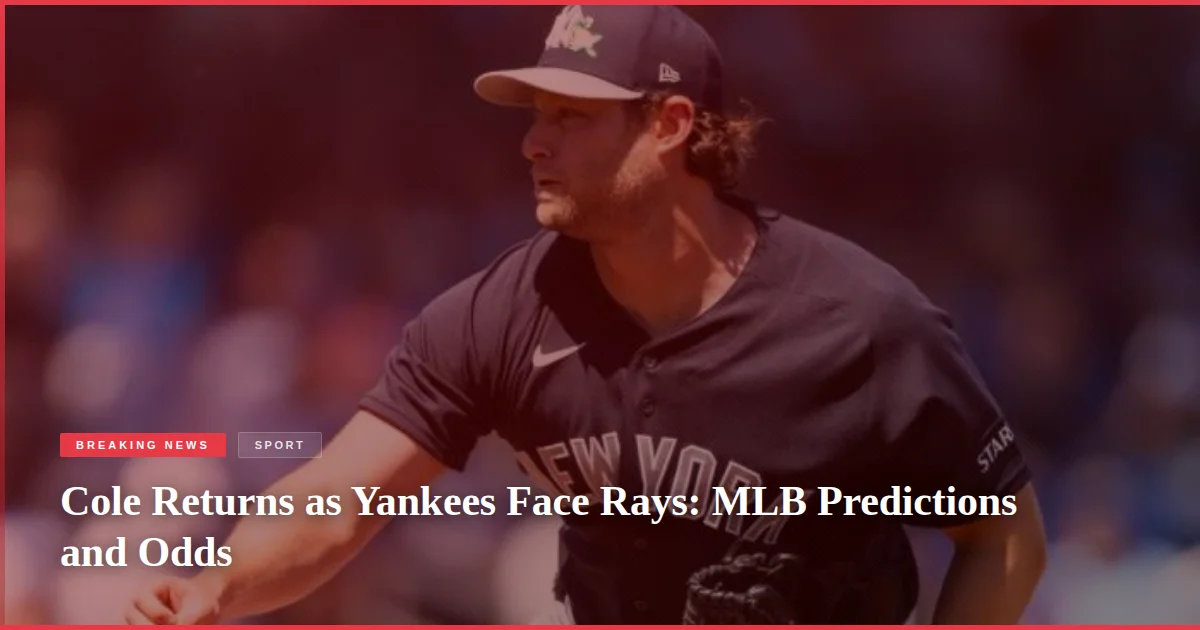Cole Returns as Yankees Face Rays: MLB Predictions and Odds