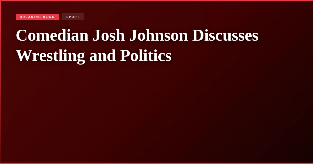 Comedian Josh Johnson Discusses Wrestling and Politics
