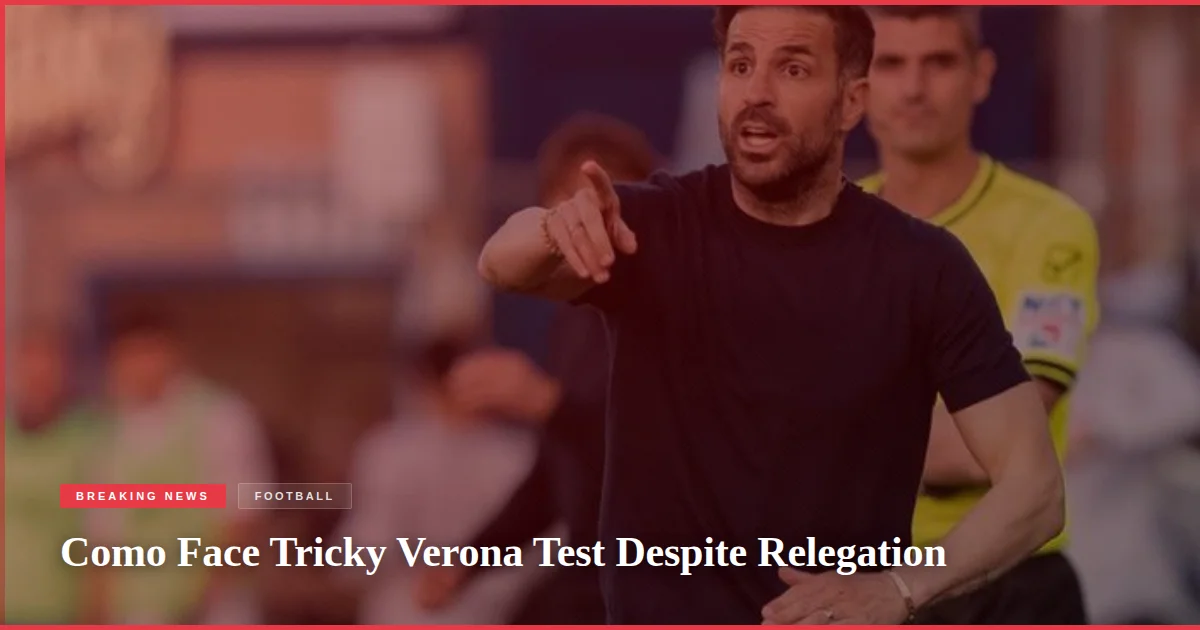 Como Face Tricky Verona Test Despite Relegation
