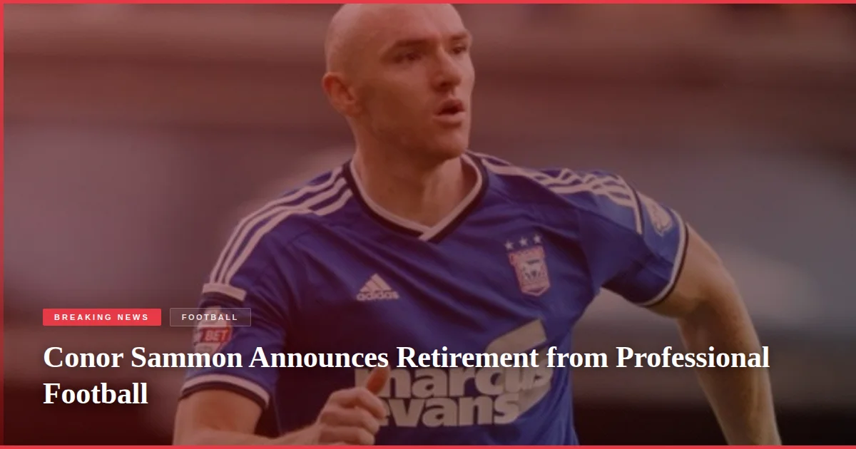 Conor Sammon Announces Retirement from Professional Football