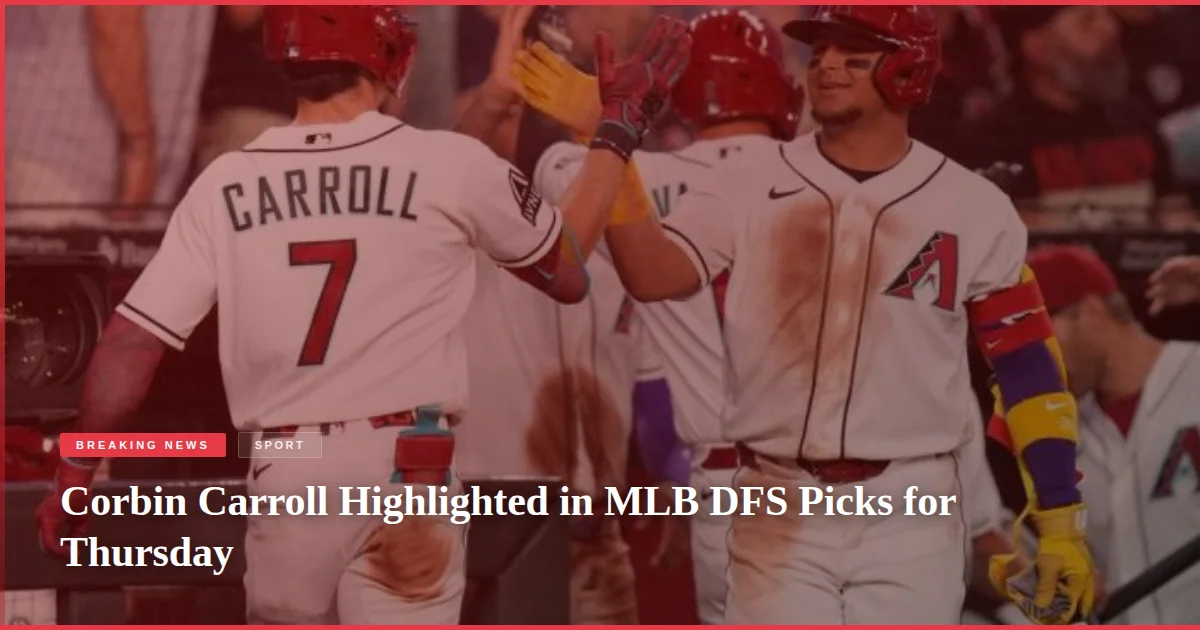 Corbin Carroll Highlighted in MLB DFS Picks for Thursday