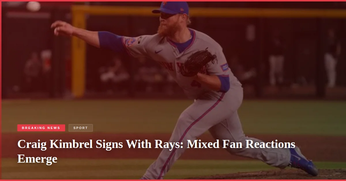 Craig Kimbrel Signs With Rays: Mixed Fan Reactions Emerge