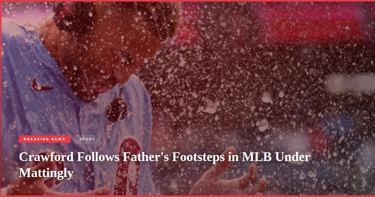 Crawford Follows Father's Footsteps in MLB Under Mattingly