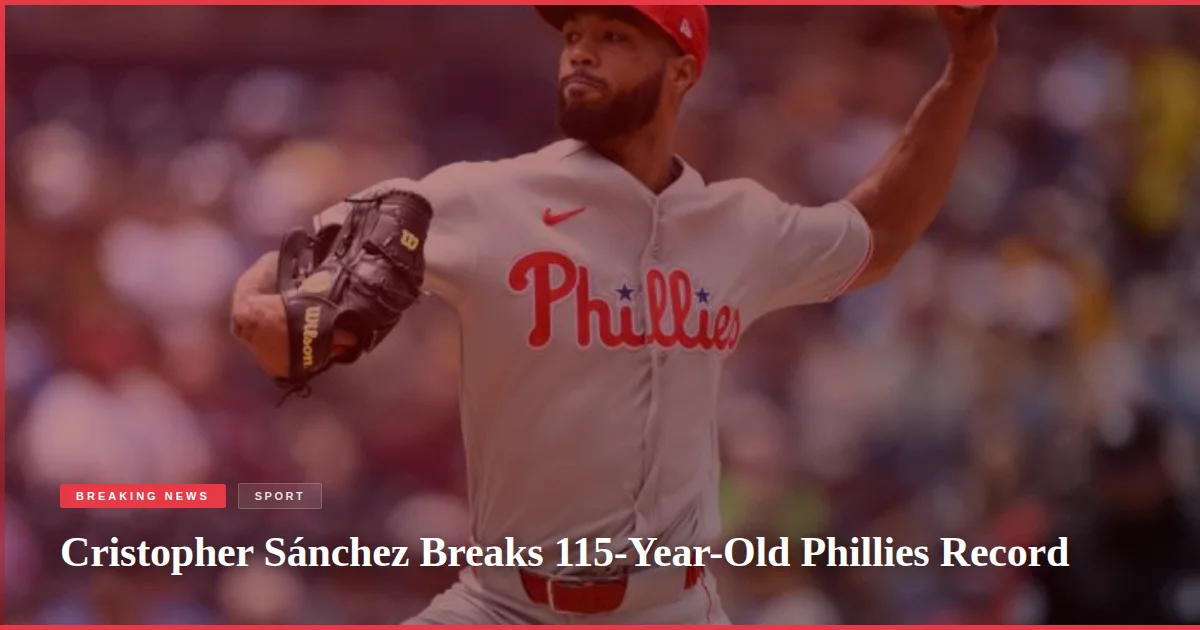 Cristopher Sánchez Breaks 115-Year-Old Phillies Record