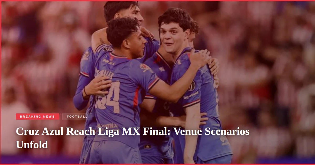 Cruz Azul Reach Liga MX Final: Venue Scenarios Unfold