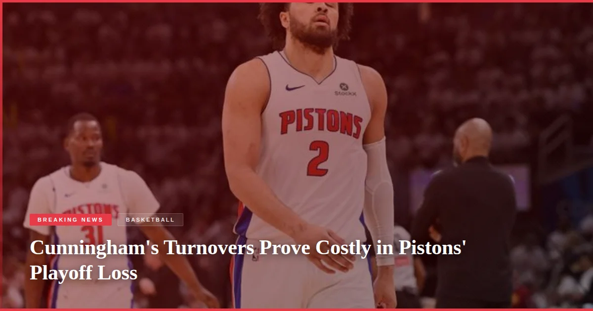 Cunningham's Turnovers Prove Costly in Pistons' Playoff Loss