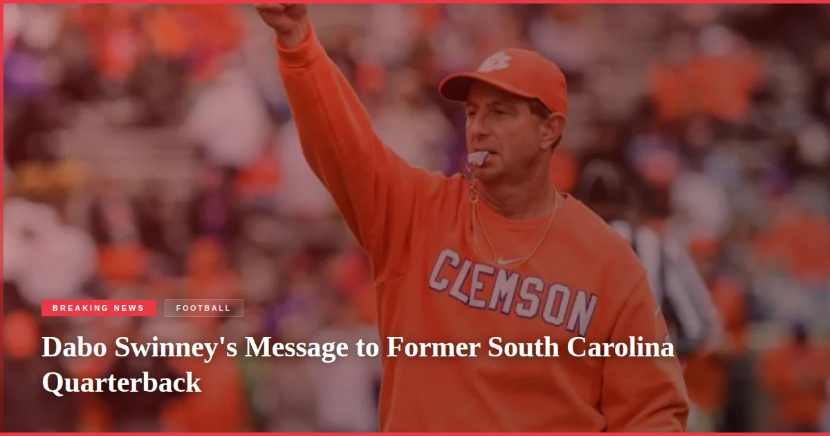 Dabo Swinney's Message to Former South Carolina Quarterback