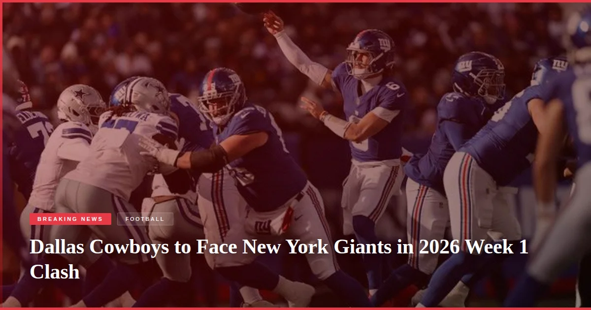 Dallas Cowboys to Face New York Giants in 2026 Week 1 Clash
