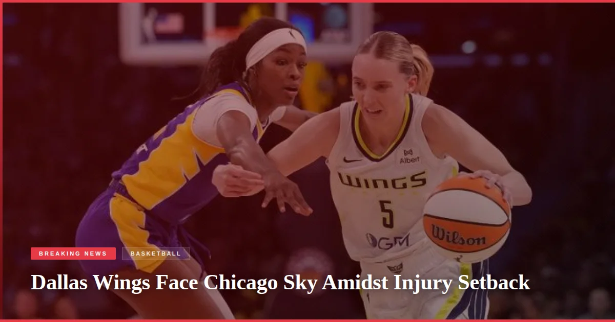 Dallas Wings Face Chicago Sky Amidst Injury Setback