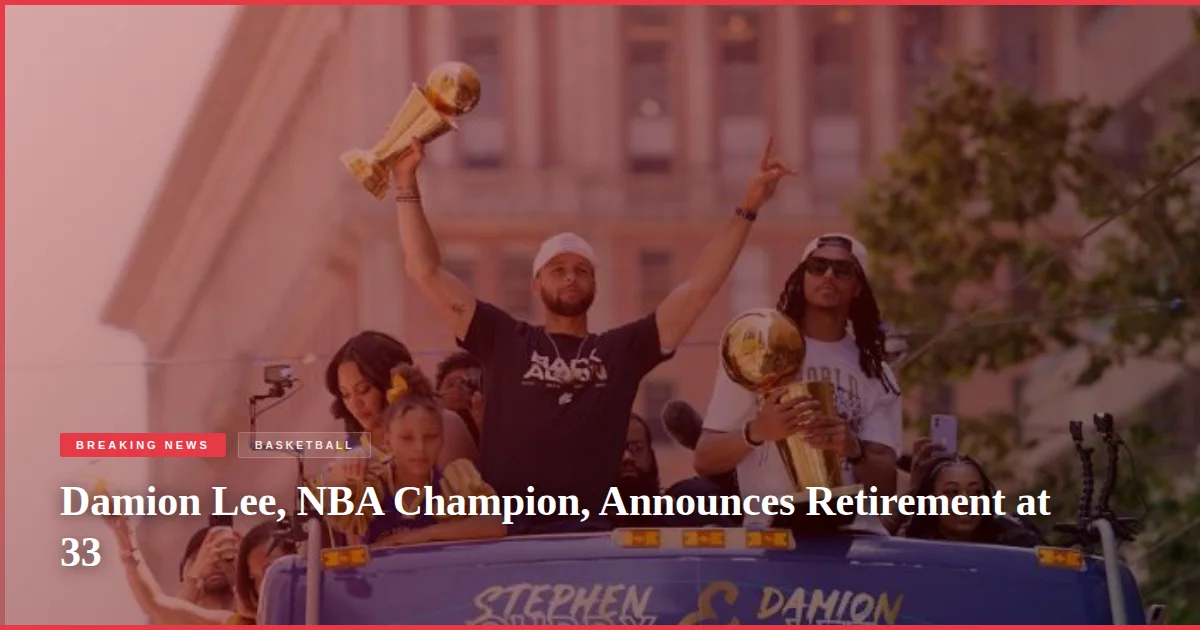 Damion Lee, NBA Champion, Announces Retirement at 33
