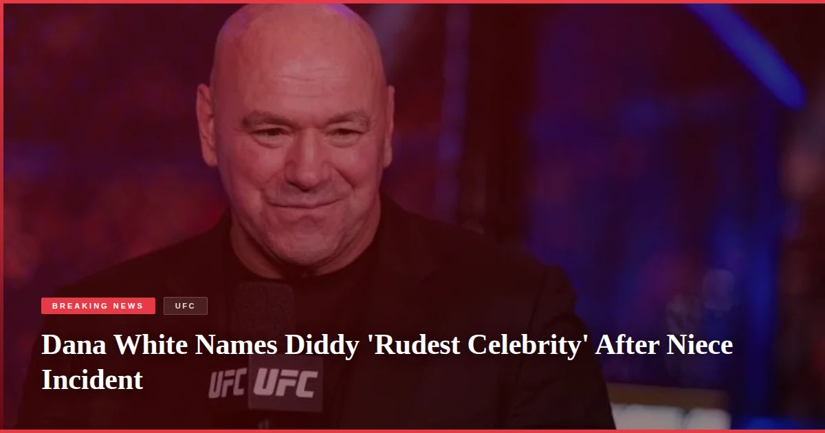 Dana White Names Diddy 'Rudest Celebrity' After Niece Incident