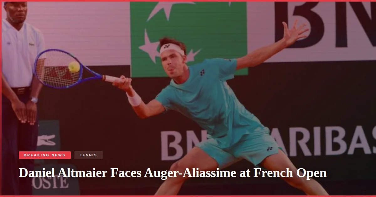 Daniel Altmaier Faces Auger-Aliassime at French Open