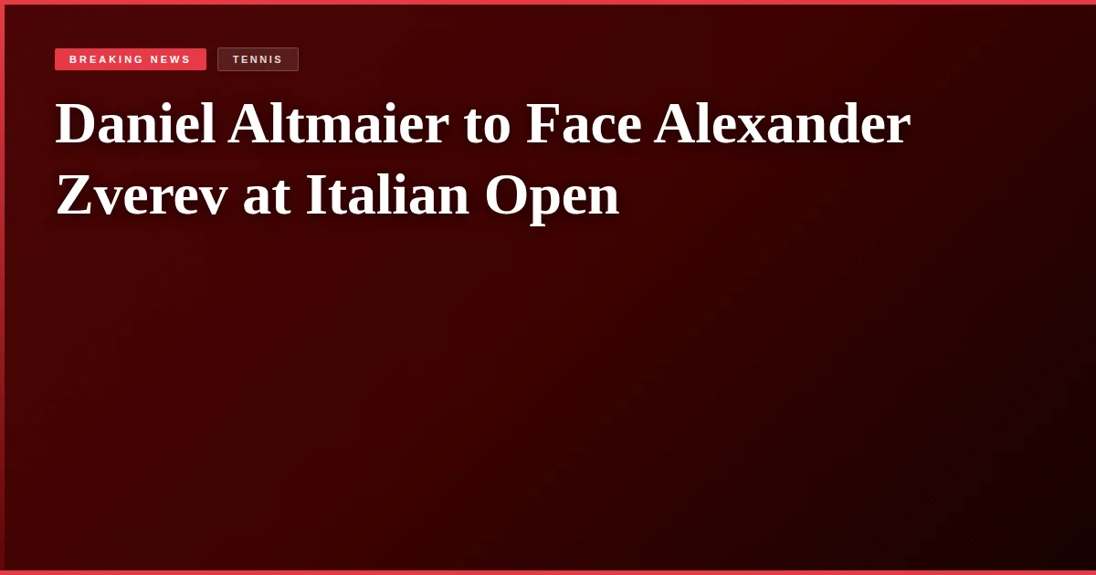 Daniel Altmaier to Face Alexander Zverev at Italian Open