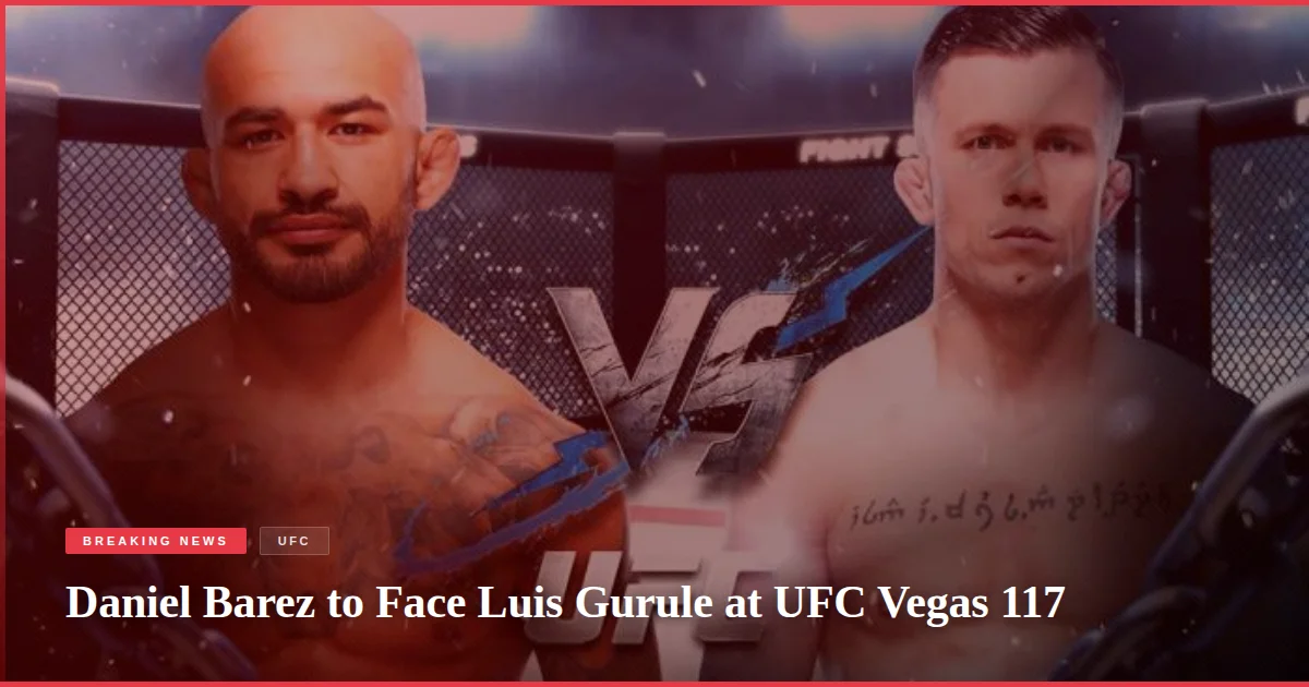Daniel Barez to Face Luis Gurule at UFC Vegas 117