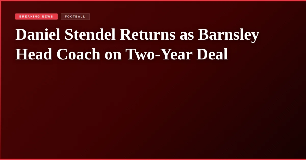 Daniel Stendel Returns as Barnsley Head Coach on Two-Year Deal