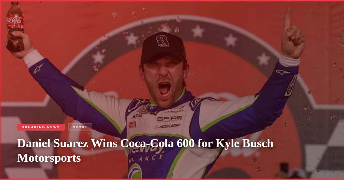 Daniel Suarez Wins Coca-Cola 600 for Kyle Busch Motorsports