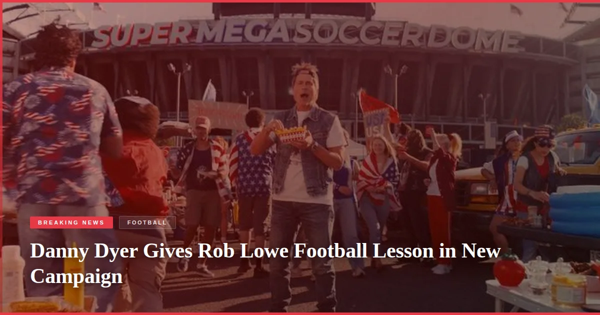 Danny Dyer Gives Rob Lowe Football Lesson in New Campaign