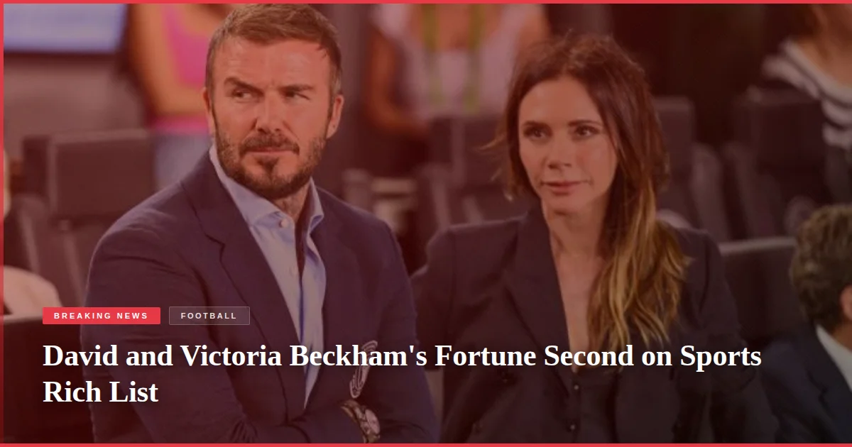 David and Victoria Beckham's Fortune Second on Sports Rich List