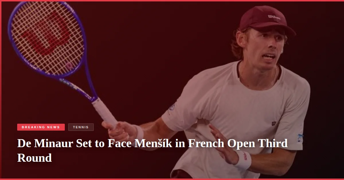 De Minaur Set to Face Menšík in French Open Third Round