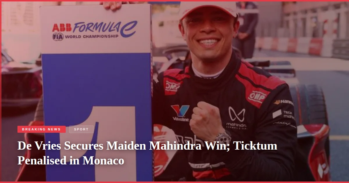 De Vries Secures Maiden Mahindra Win; Ticktum Penalised in Monaco