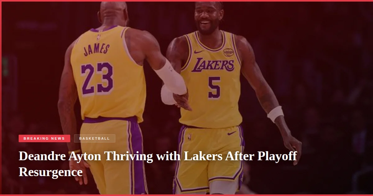 Deandre Ayton Thriving with Lakers After Playoff Resurgence