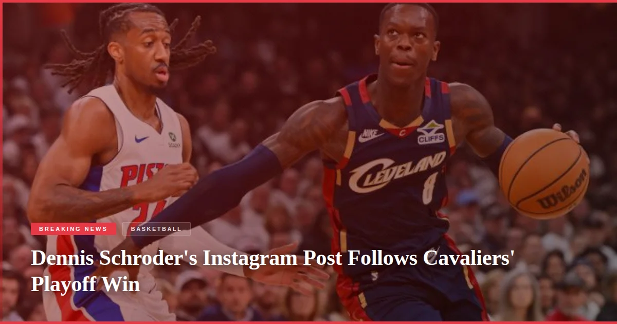 Dennis Schroder's Instagram Post Follows Cavaliers' Playoff Win