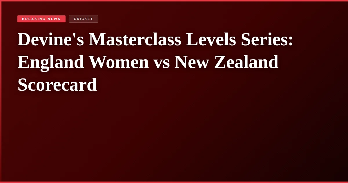 Devine's Masterclass Levels Series: England Women vs New Zealand Scorecard