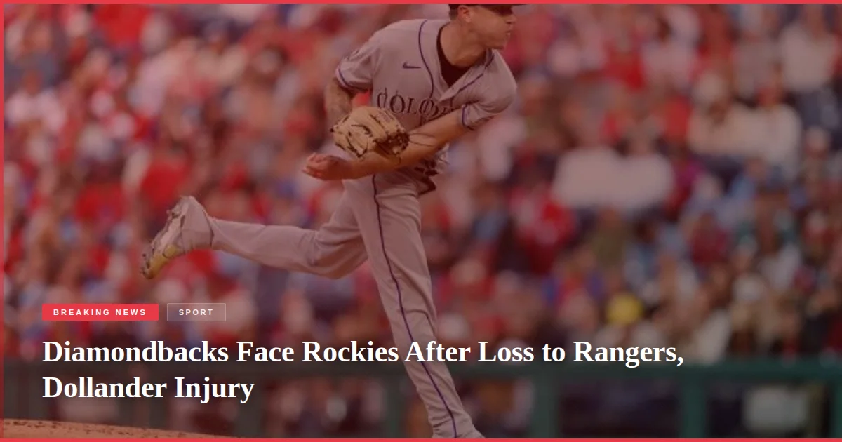 Diamondbacks Face Rockies After Loss to Rangers, Dollander Injury