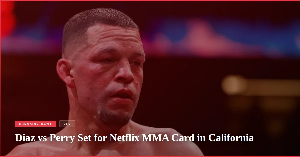 Diaz vs Perry Set for Netflix MMA Card in California