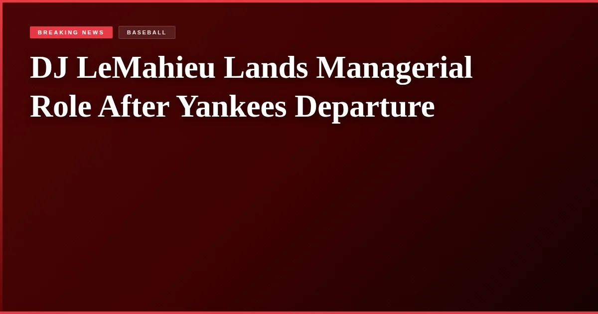 DJ LeMahieu Lands Managerial Role After Yankees Departure
