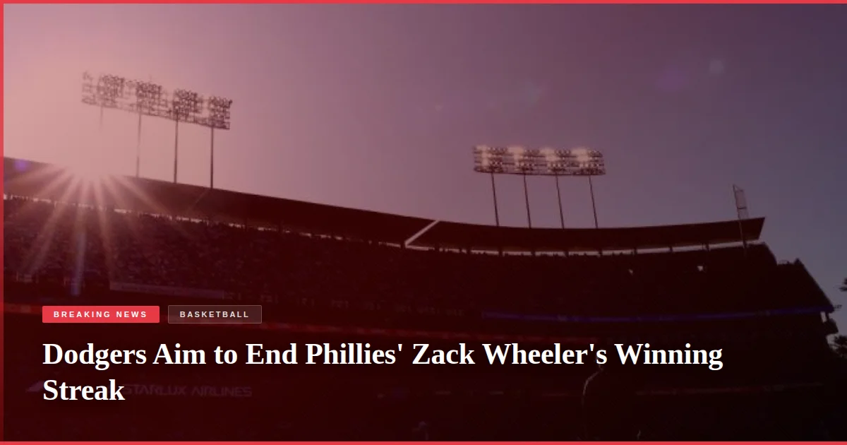 Dodgers Aim to End Phillies' Zack Wheeler's Winning Streak